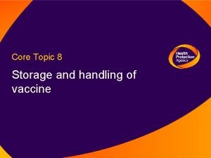 Core Topic 8 Storage and handling of vaccine