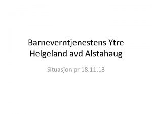 Barneverntjenestens Ytre Helgeland avd Alstahaug Situasjon pr 18