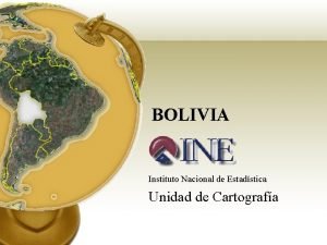 BOLIVIA Instituto Nacional de Estadstica Unidad de Cartografa