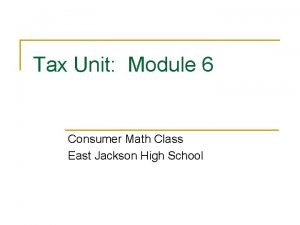 Tax Unit Module 6 Consumer Math Class East