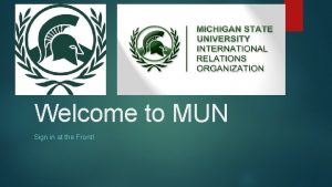 Welcome to MUN Sign in at the Front