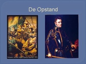 De Opstand 1 Politieke oorzaak Verzet tegen de