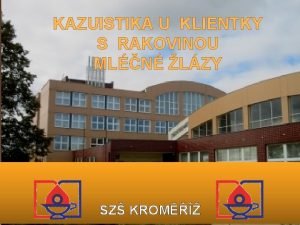 KAZUISTIKA U KLIENTKY S RAKOVINOU MLN LZY SZ