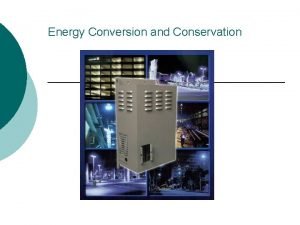 Energy conversion means saving energy
