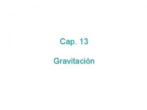 Cap 13 Gravitacin La Fuerza de Gravedad Hemos