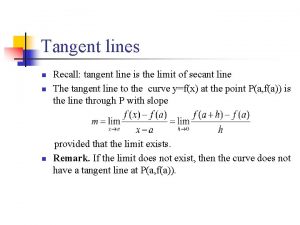 Tangent lines n Recall tangent line is the