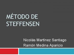 MTODO DE STEFFENSEN Nicols Martnez Santiago Ramn Medina