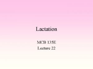 Lactation MCB 135 E Lecture 22 Nutrition of