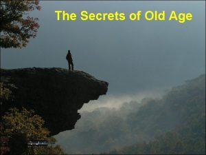 The secret of old age
