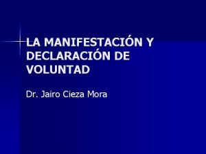 LA MANIFESTACIN Y DECLARACIN DE VOLUNTAD Dr Jairo