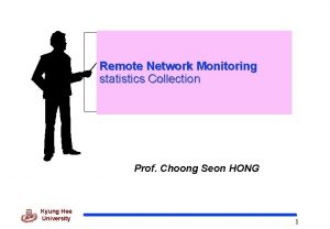 Remote Network Monitoring statistics Collection Prof Choong Seon