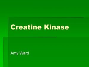 Creatine Kinase Amy Ward Overview Metabolism Creatine Kinase