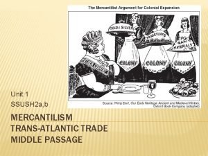 Unit 1 SSUSH 2 a b MERCANTILISM TRANSATLANTIC