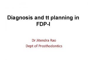 Diagnosis and tt planning in FDPI Dr Jitendra