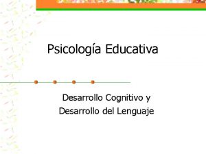 Psicologa Educativa Desarrollo Cognitivo y Desarrollo del Lenguaje