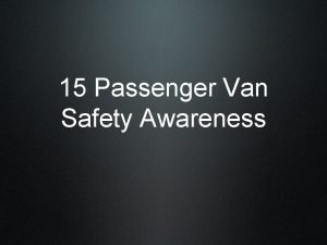 15 Passenger Van Safety Awareness Disclaimer This training