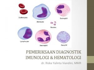 PEMERIKSAAN DIAGNOSTIK IMUNOLOGI HEMATOLOGI dr Riska Yulinta Viandini