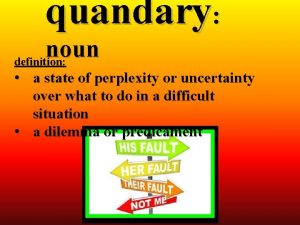 What is a quandary