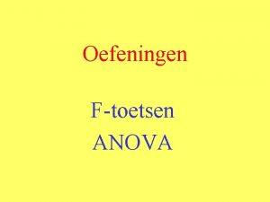 Oefeningen Ftoetsen ANOVA Oefening 1 Een groep van