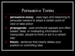 Persuasive Terms n n n persuasive essay uses