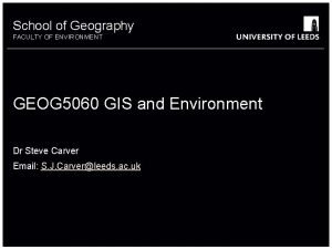 School of Geography FACULTY OF ENVIRONMENT GEOG 5060