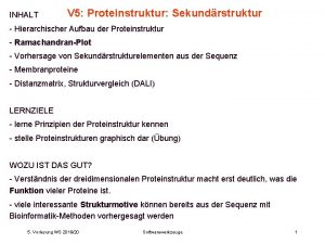 INHALT V 5 Proteinstruktur Sekundrstruktur Hierarchischer Aufbau der