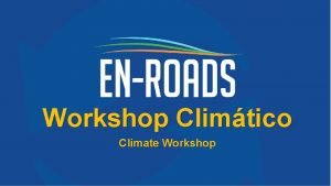 Workshop Climtico Climate Workshop Desenvolvido por Agenda 1