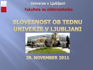 Univerza v Ljubljani Fakulteta za elektrotehniko SLOVESNOST OB