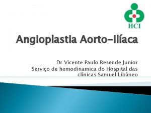 Angioplastia Aortoilaca Dr Vicente Paulo Resende Junior Servio