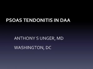 PSOAS TENDONITIS IN DAA ANTHONY S UNGER MD