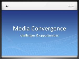 Media Convergence challenges opportunities Internet Television Gaming Industry