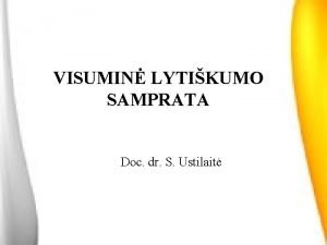 VISUMIN LYTIKUMO SAMPRATA Doc dr S Ustilait Asmens