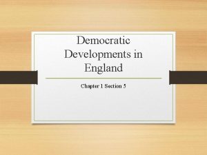 Democratic Developments in England Chapter 1 Section 5