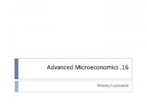 Advanced Microeconomics 16 Mikoaj Czajkowski Overview Review Pareto