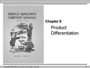 Chapter 5 Product Differentiation Copyright 2008 Pearson Prentice