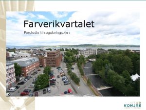 Farverikvartalet Forstudie til reguleringsplan Innhold 3 7 17