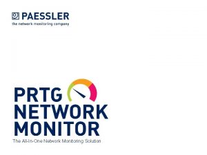 The AllInOne Network Monitoring Solution PRTG Network Monitor