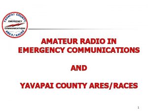 AMATEUR RADIO IN EMERGENCY COMMUNICATIONS AND YAVAPAI COUNTY