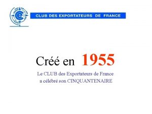 Cr en 1955 Le CLUB des Exportateurs de