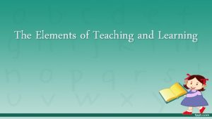 Elements of teaching and learning