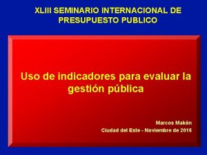 XLIII SEMINARIO INTERNACIONAL DE PRESUPUESTO PUBLICO Uso de
