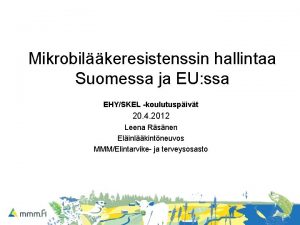 Mikrobilkeresistenssin hallintaa Suomessa ja EU ssa EHYSKEL koulutuspivt
