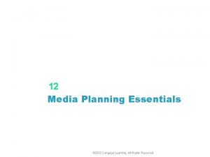 12 Media Planning Essentials 2012 Cengage Learning All