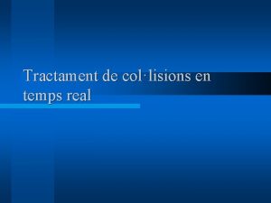 Tractament de collisions en temps real Objectius l