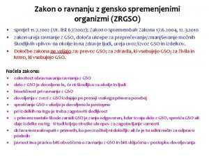 Zakon o ravnanju z gensko spremenjenimi organizmi ZRGSO