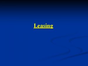 Leasing CONCEPTO El leasing es una modalidad de