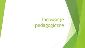 Innowacje pedagogiczne Podstawa prawna ROZPORZDZENIE MINISTRA EDUKACJI NARODOWEJ