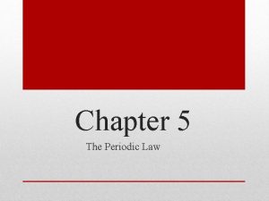 The periodic table and periodic law chapter 6