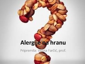 Alergije na hranu Pripremila Vesna Fari prof to