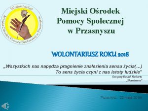 Miejski Orodek Pomocy Spoecznej w Przasnyszu WOLONTARIUSZ ROKU